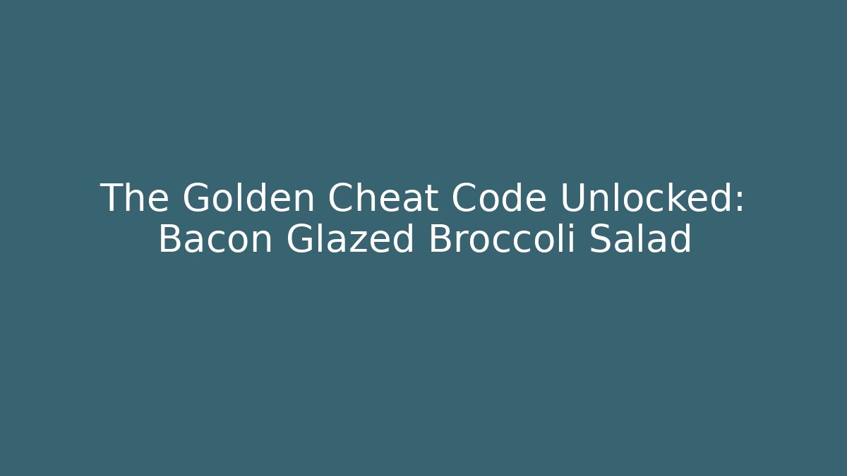 The Golden Cheat Code Unlocked: Bacon Glazed Broccoli Salad - Método de Aprovação