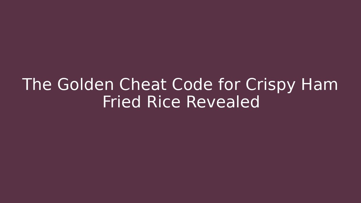 The Golden Cheat Code for Crispy Ham Fried Rice Revealed