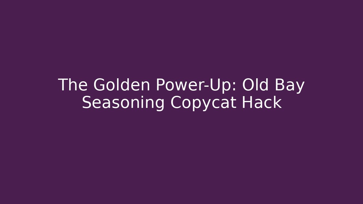 The Golden Power-Up: Old Bay Seasoning Copycat Hack