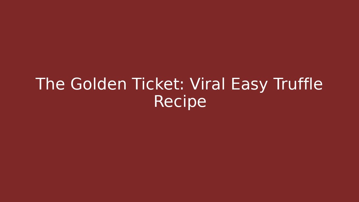 The Golden Ticket: Viral Easy Truffle Recipe