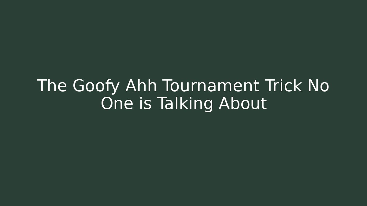 The Goofy Ahh Tournament Trick No One is Talking About