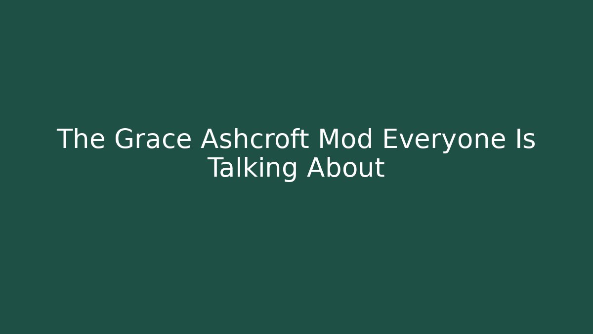 The Grace Ashcroft Mod Everyone Is Talking About