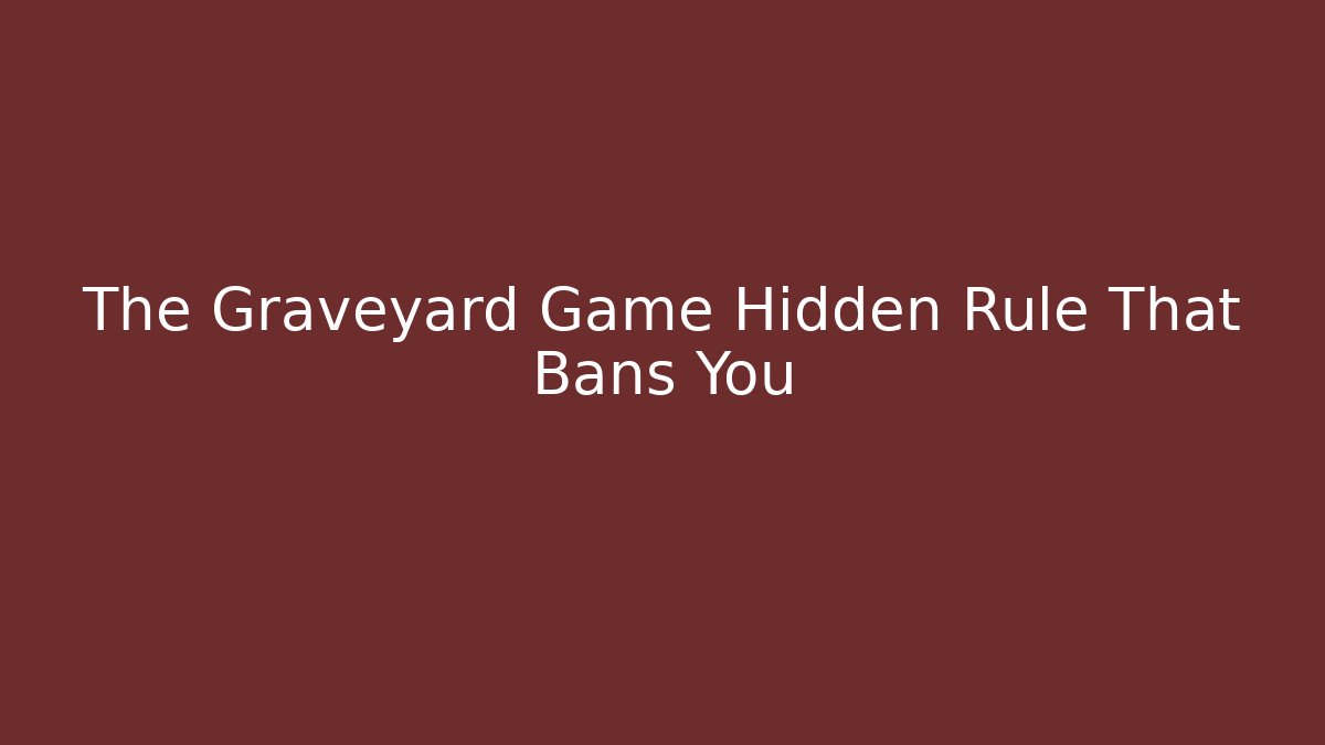The Graveyard Game Hidden Rule That Bans You