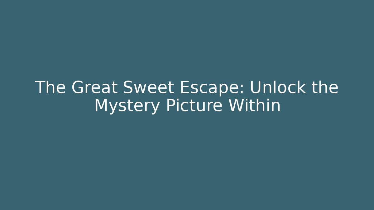 The Great Sweet Escape: Unlock the Mystery Picture Within