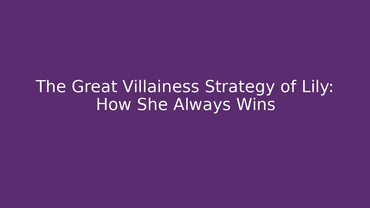 The Great Villainess Strategy of Lily: How She Always Wins
