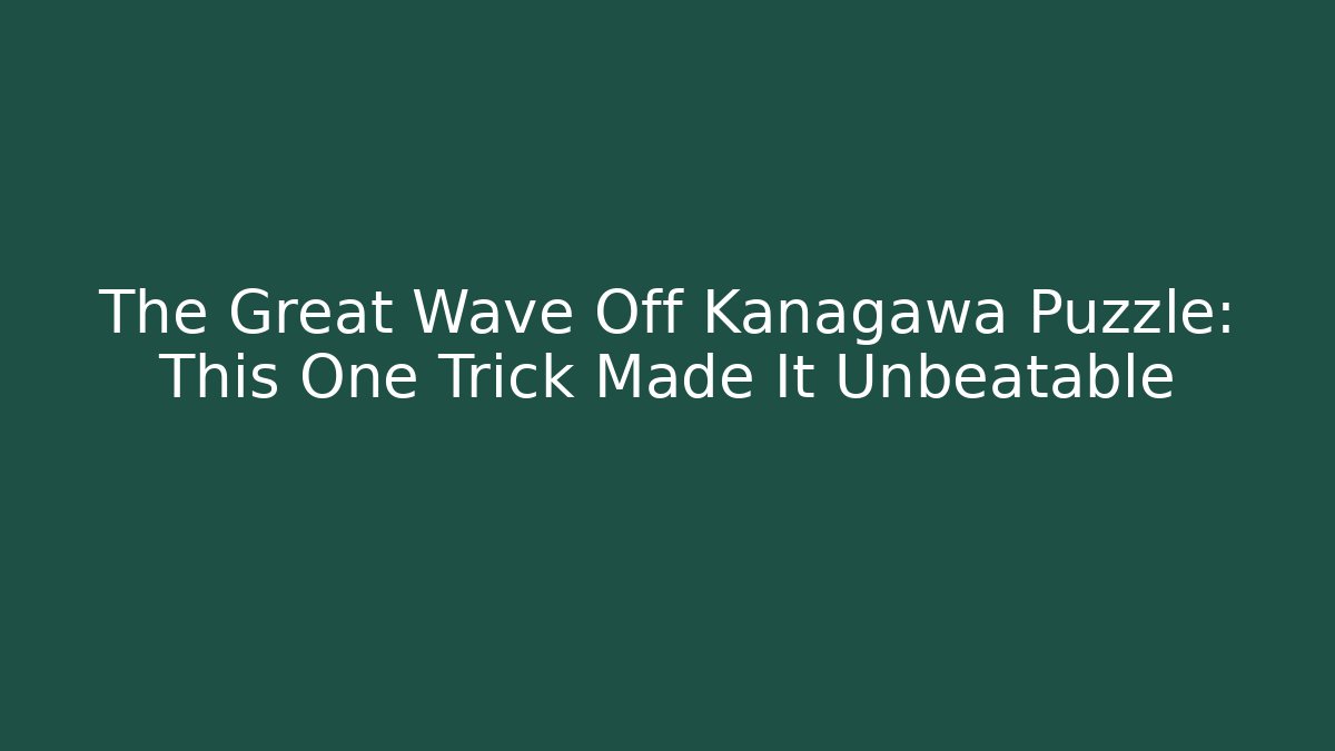 The Great Wave Off Kanagawa Puzzle: This One Trick Made It Unbeatable
