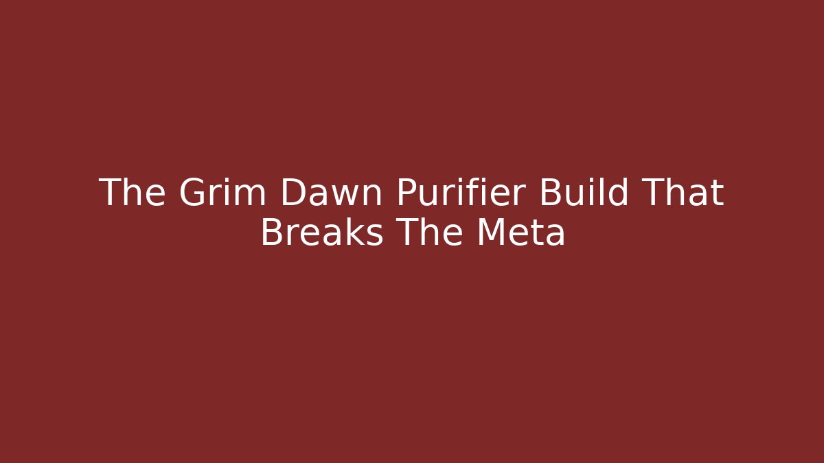 The Grim Dawn Purifier Build That Breaks The Meta