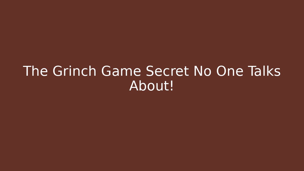 The Grinch Game Secret No One Talks About!