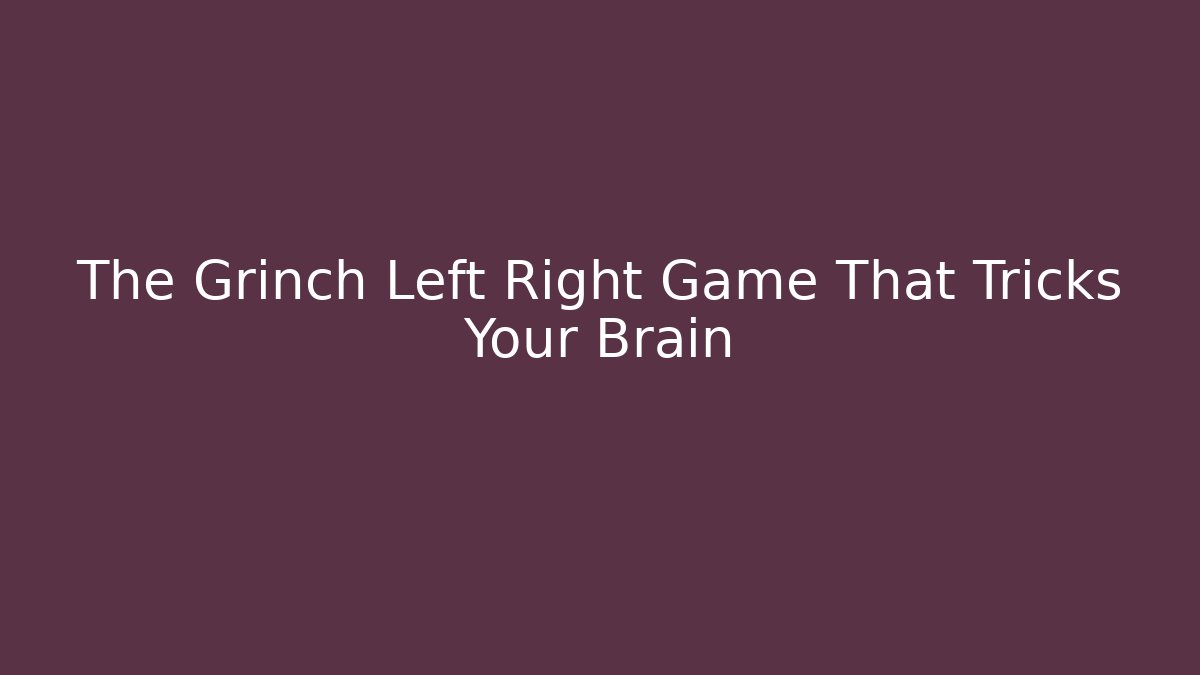 The Grinch Left Right Game That Tricks Your Brain