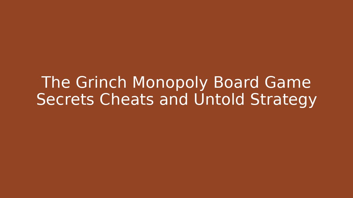 The Grinch Monopoly Board Game Secrets Cheats and Untold Strategy - Método de Aprovação