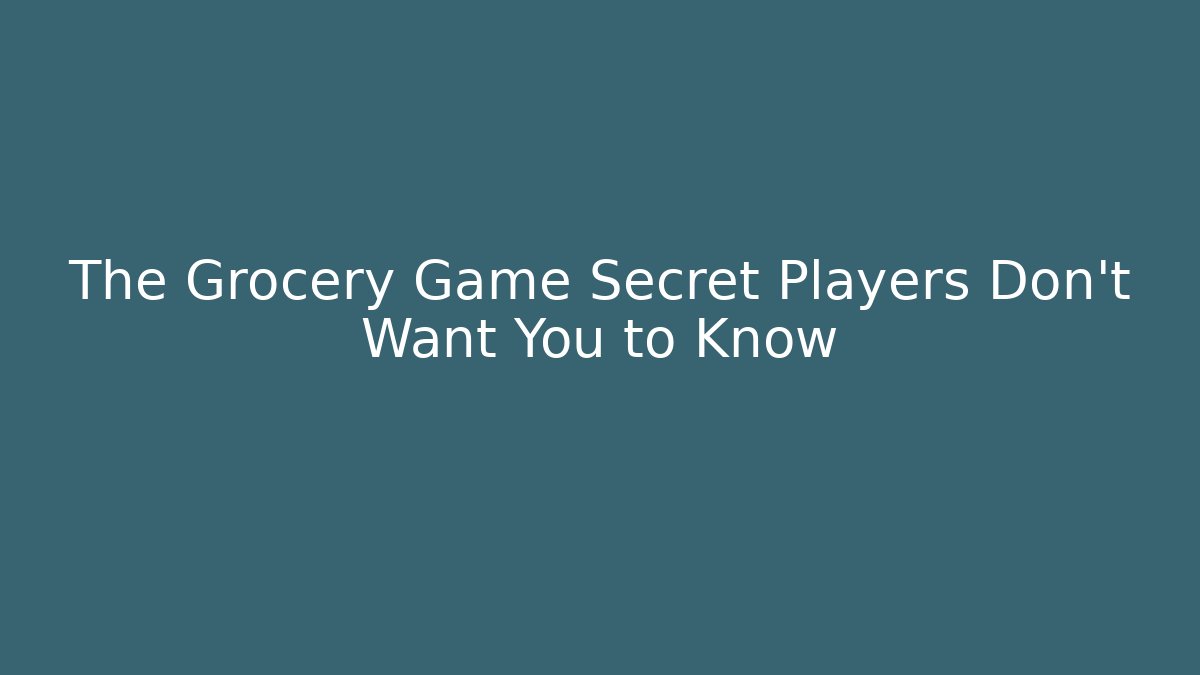The Grocery Game Secret Players Don’t Want You to Know