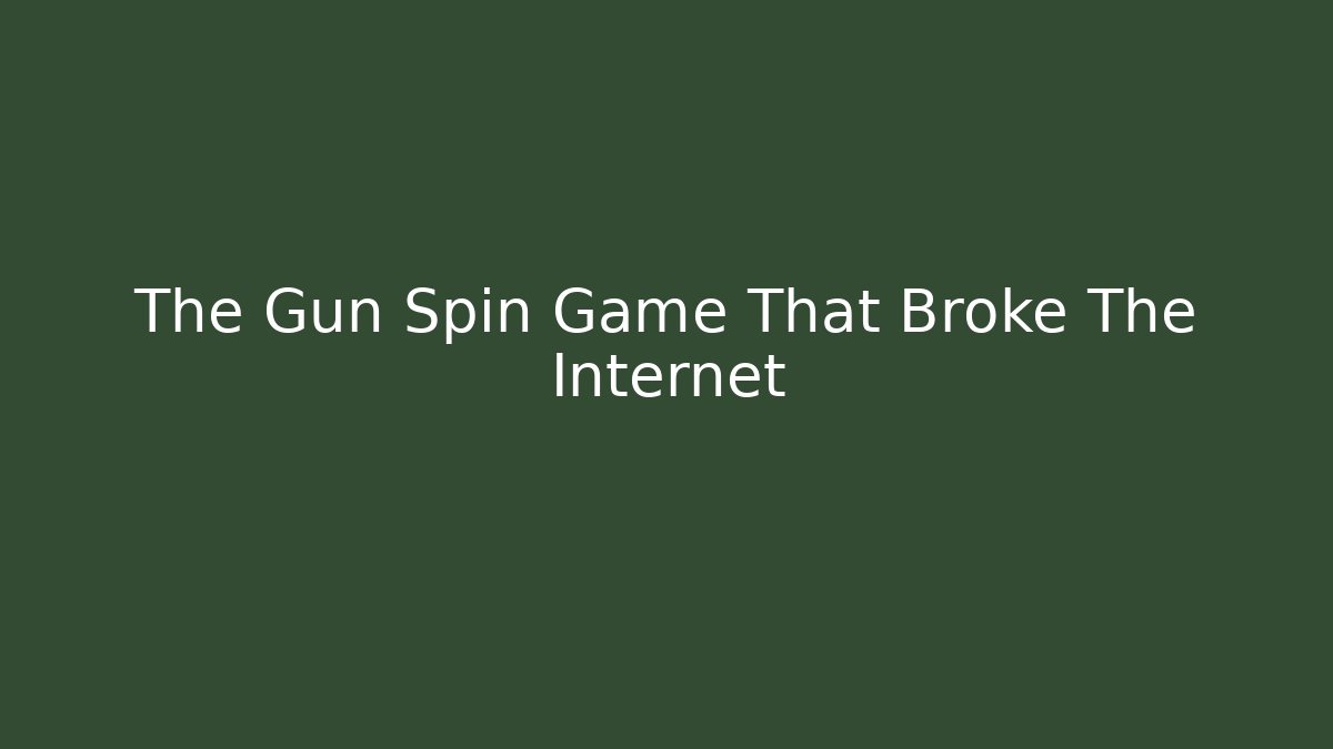 The Gun Spin Game That Broke The Internet