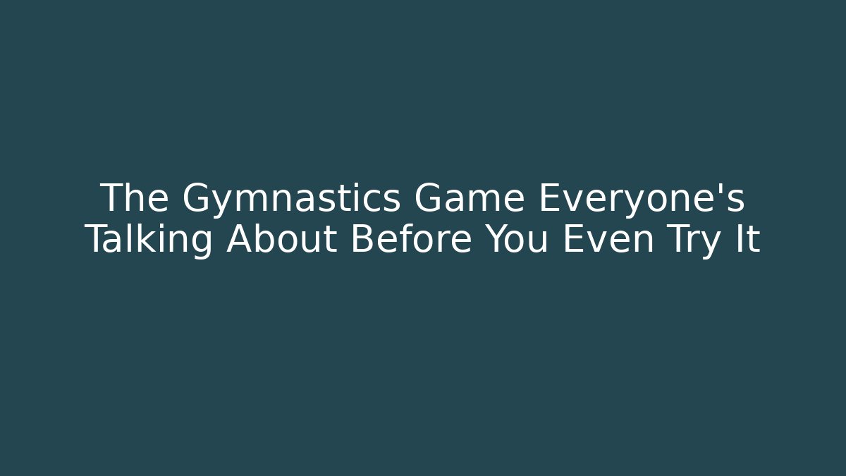 The Gymnastics Game Everyone's Talking About Before You Even Try It