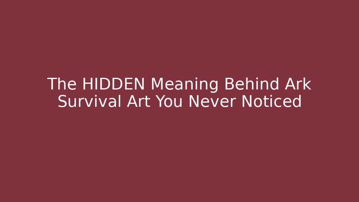 The HIDDEN Meaning Behind Ark Survival Art You Never Noticed