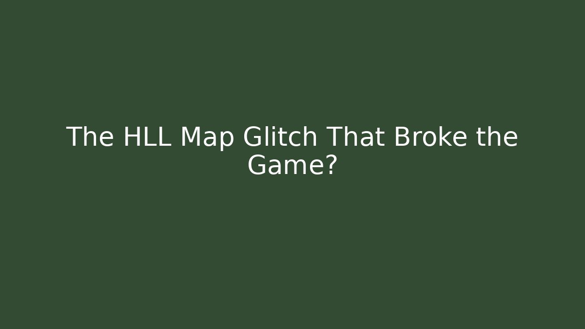 The HLL Map Glitch That Broke the Game?