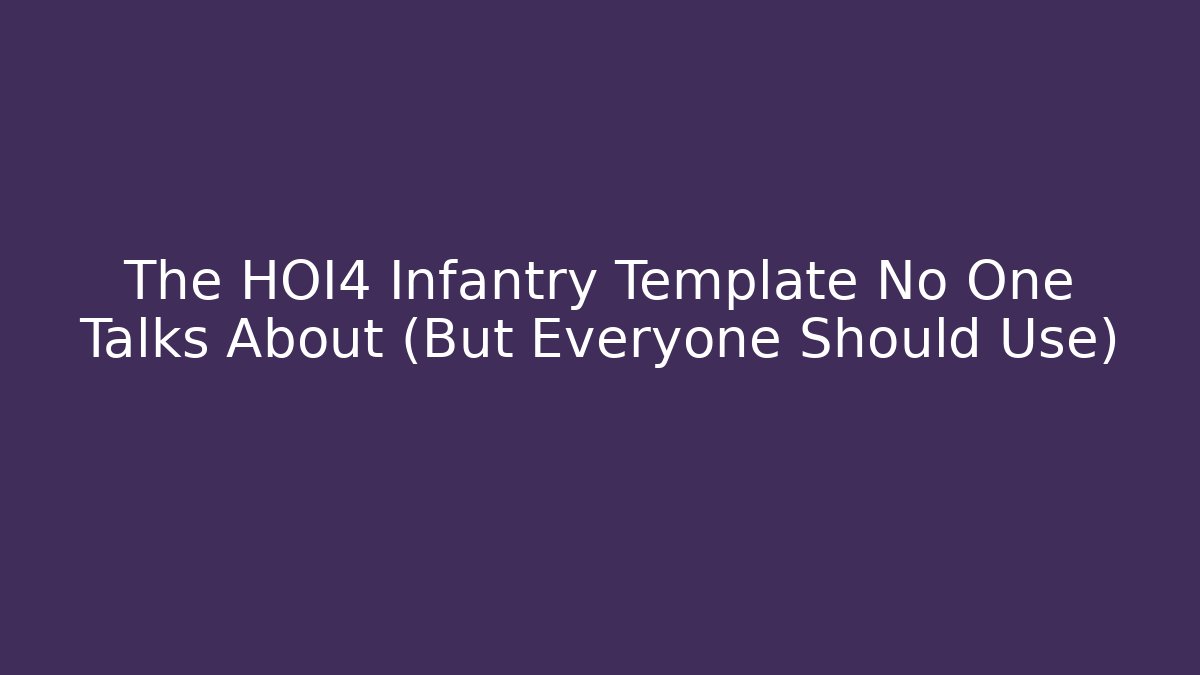 The HOI4 Infantry Template No One Talks About (But Everyone Should Use)