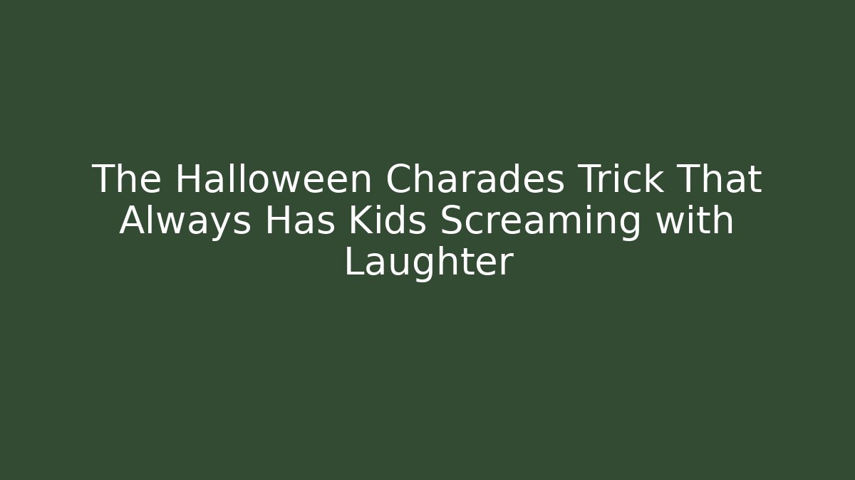 The Halloween Charades Trick That Always Has Kids Screaming with Laughter