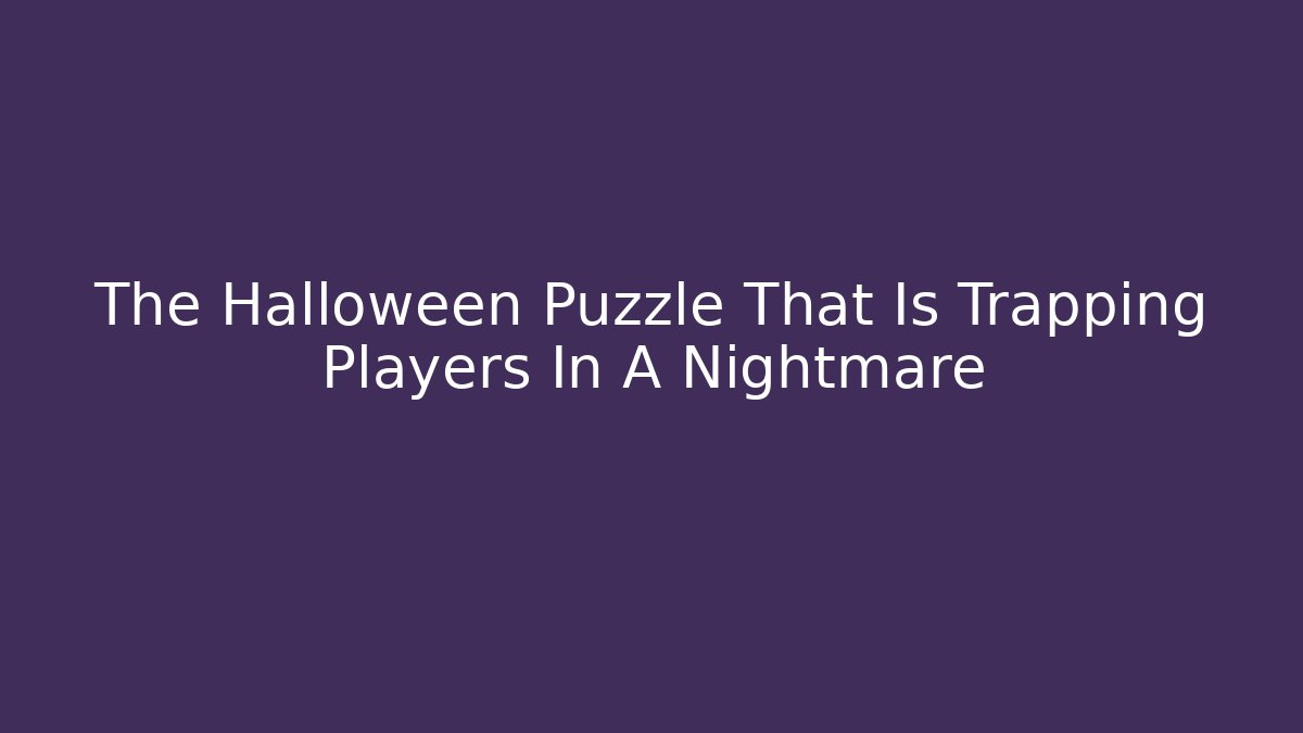 The Halloween Puzzle That Is Trapping Players In A Nightmare