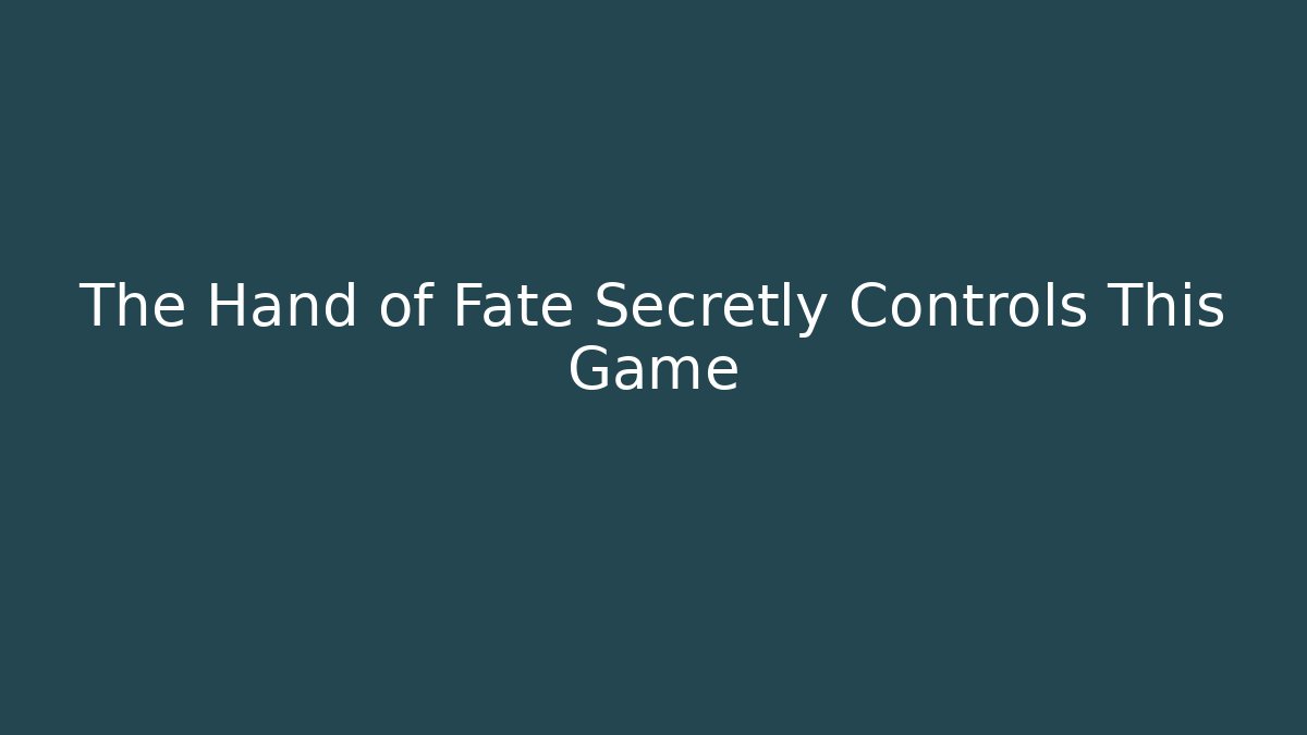 The Hand of Fate Secretly Controls This Game