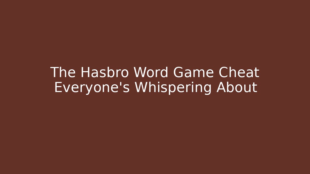 The Hasbro Word Game Cheat Everyone’s Whispering About