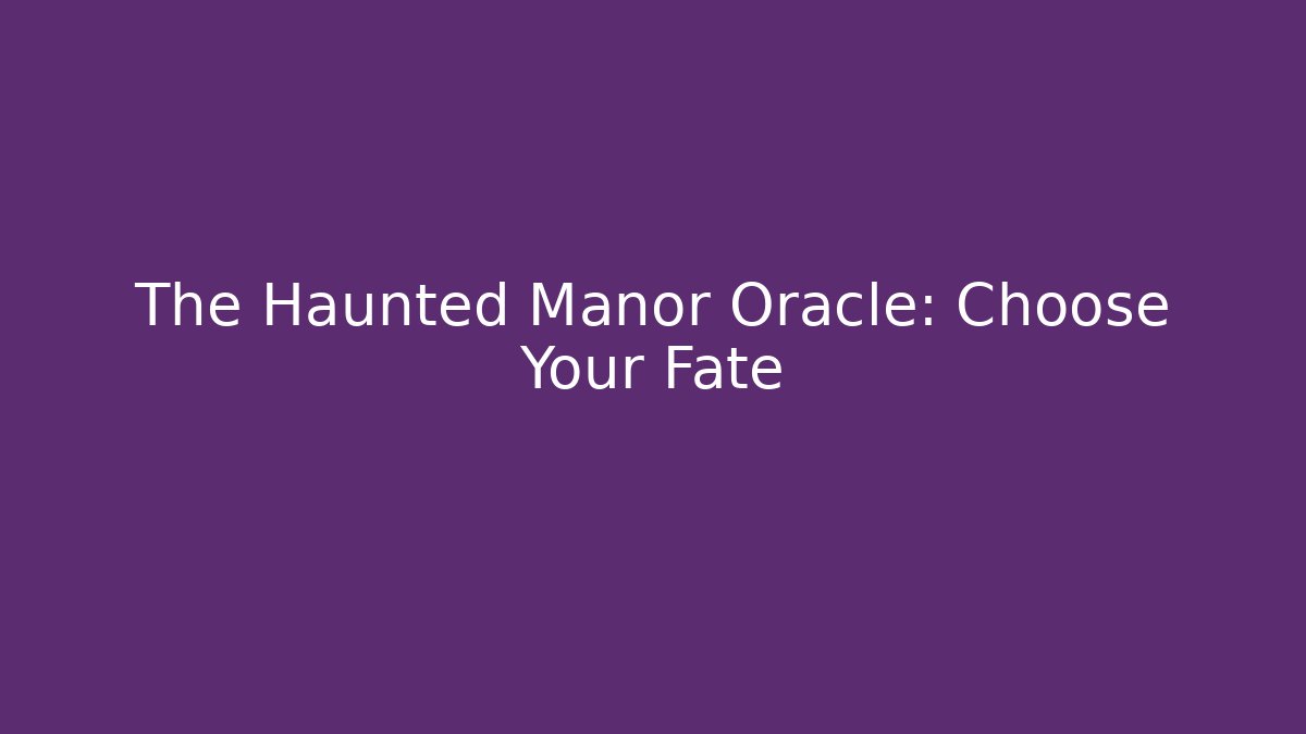 The Haunted Manor Oracle: Choose Your Fate