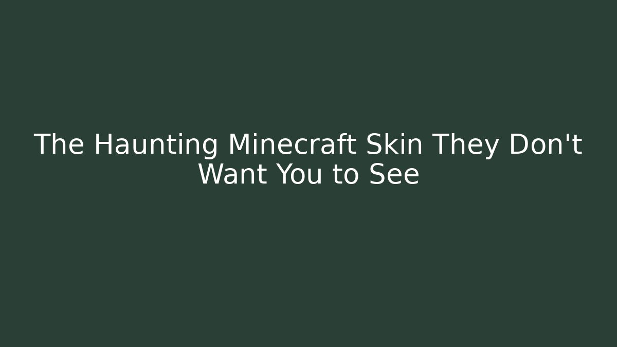 The Haunting Minecraft Skin They Don't Want You to See