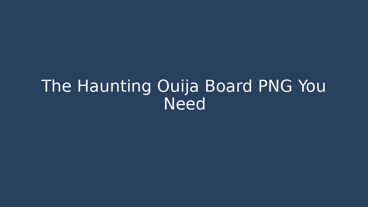 The Haunting Ouija Board PNG You Need