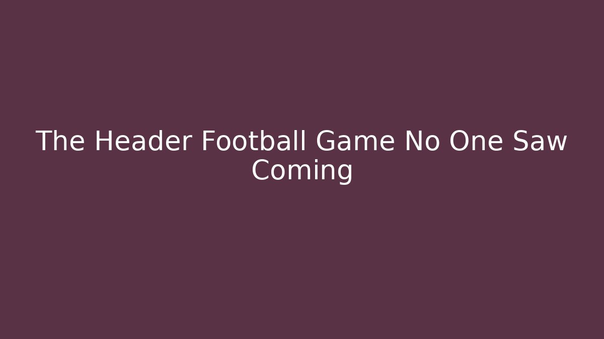 The Header Football Game No One Saw Coming - Método de Aprovação