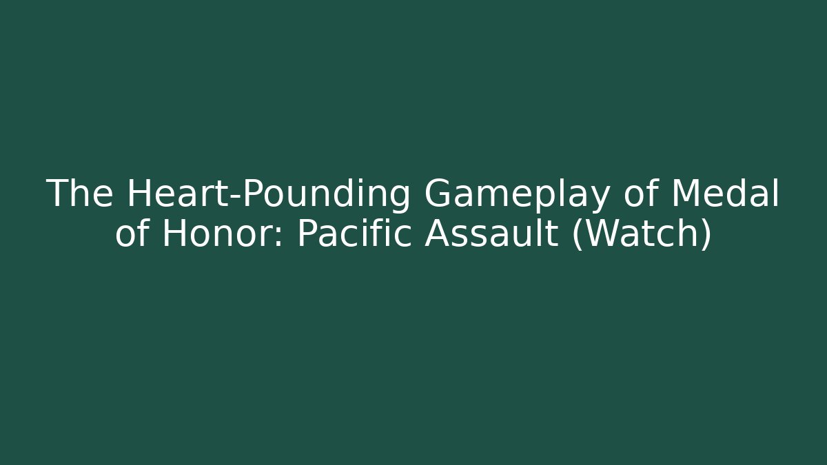 The Heart-Pounding Gameplay of Medal of Honor: Pacific Assault (Watch) - Método de Aprovação