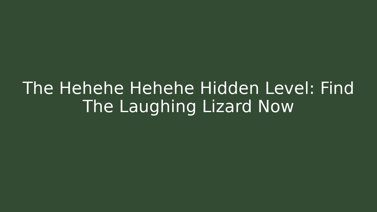 The Hehehe Hehehe Hidden Level: Find The Laughing Lizard Now - Método de Aprovação