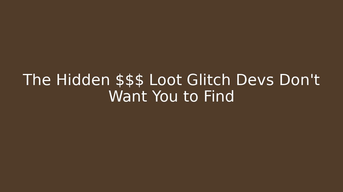 The Hidden $$$ Loot Glitch Devs Don't Want You to Find
