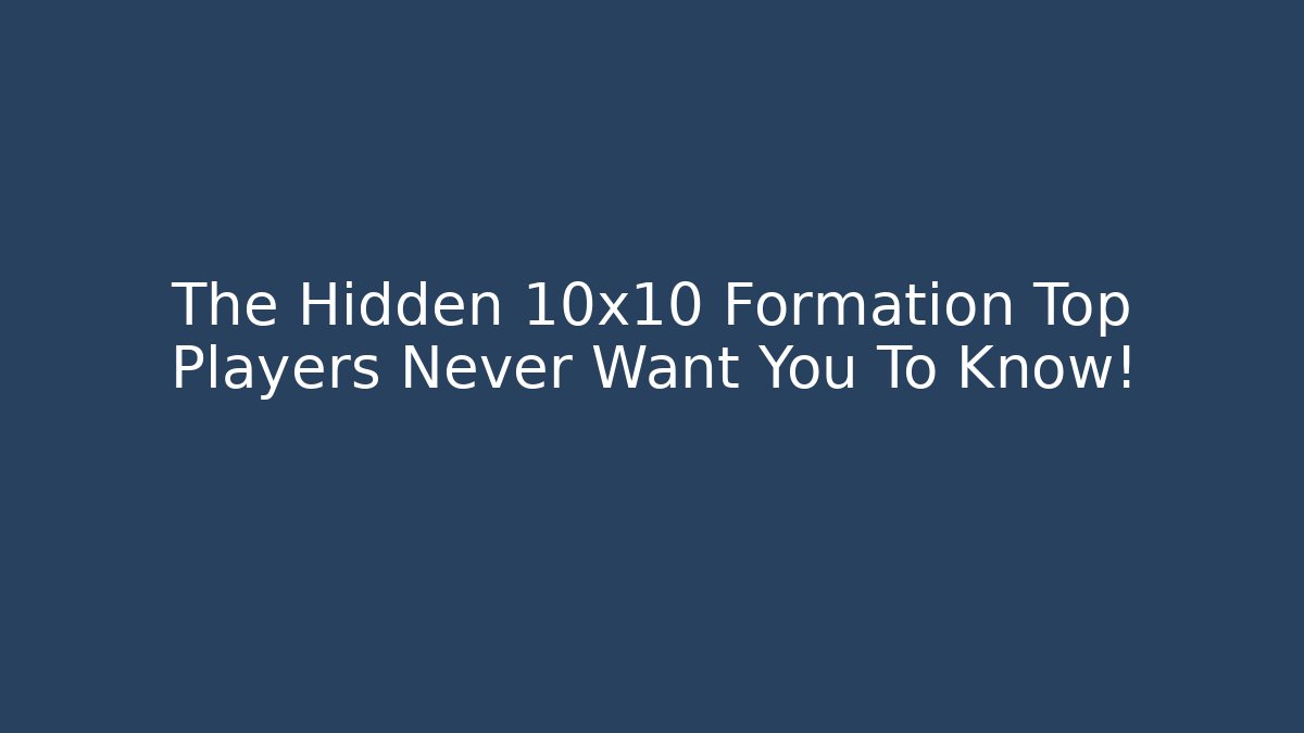 The Hidden 10x10 Formation Top Players Never Want You To Know!