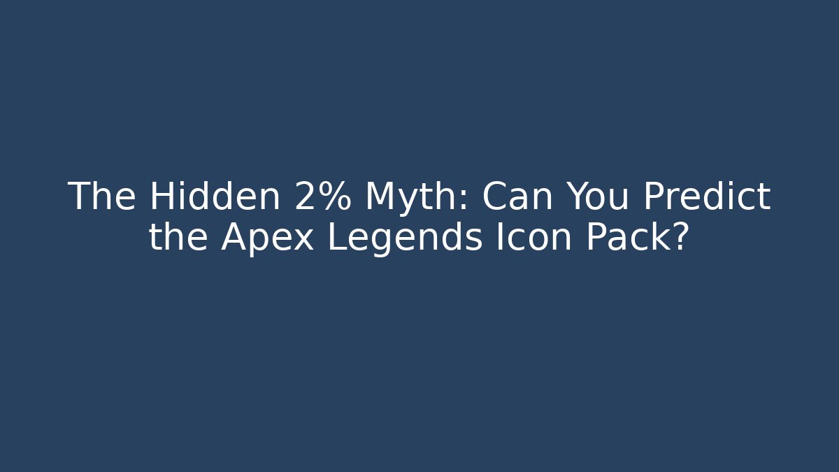 The Hidden 2% Myth: Can You Predict the Apex Legends Icon Pack?