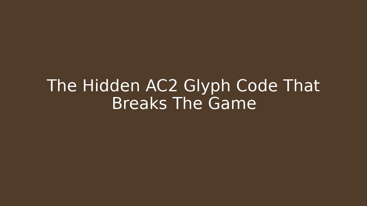 The Hidden AC2 Glyph Code That Breaks The Game