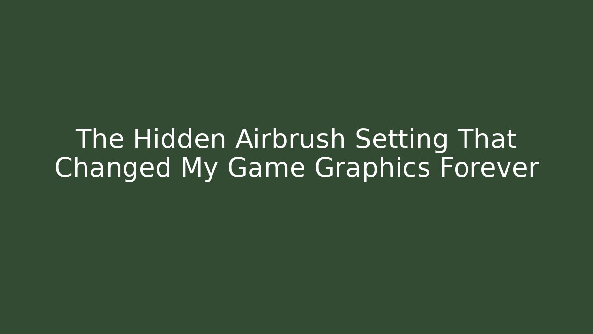 The Hidden Airbrush Setting That Changed My Game Graphics Forever