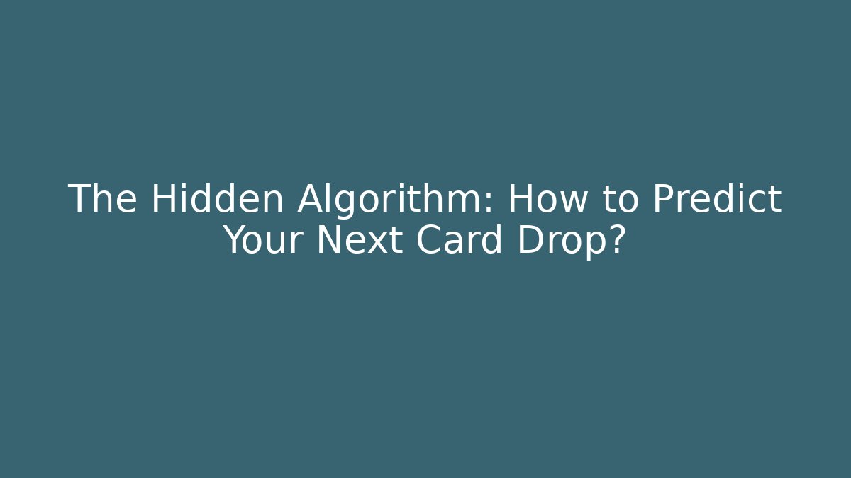 The Hidden Algorithm: How to Predict Your Next Card Drop?