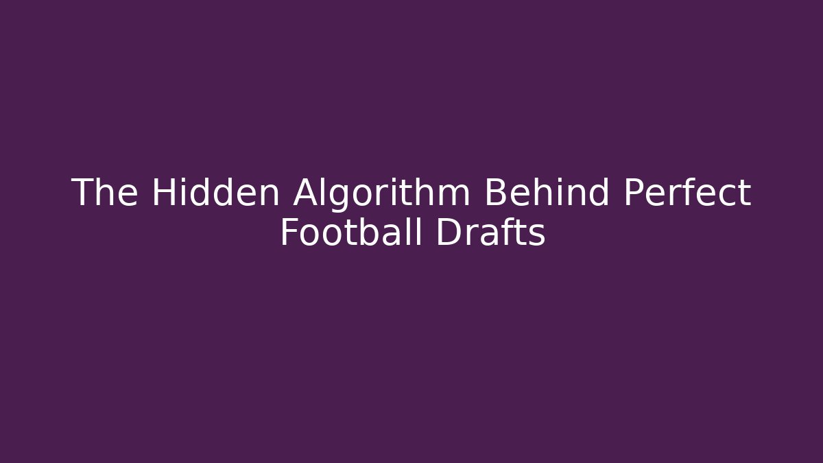 The Hidden Algorithm Behind Perfect Football Drafts