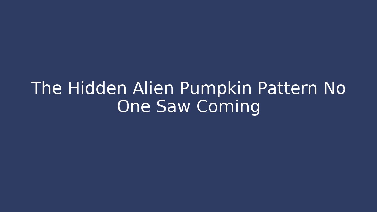 The Hidden Alien Pumpkin Pattern No One Saw Coming