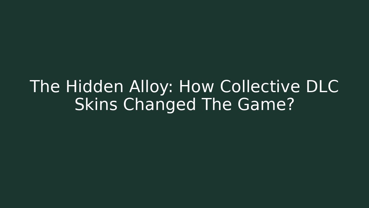 The Hidden Alloy: How Collective DLC Skins Changed The Game?