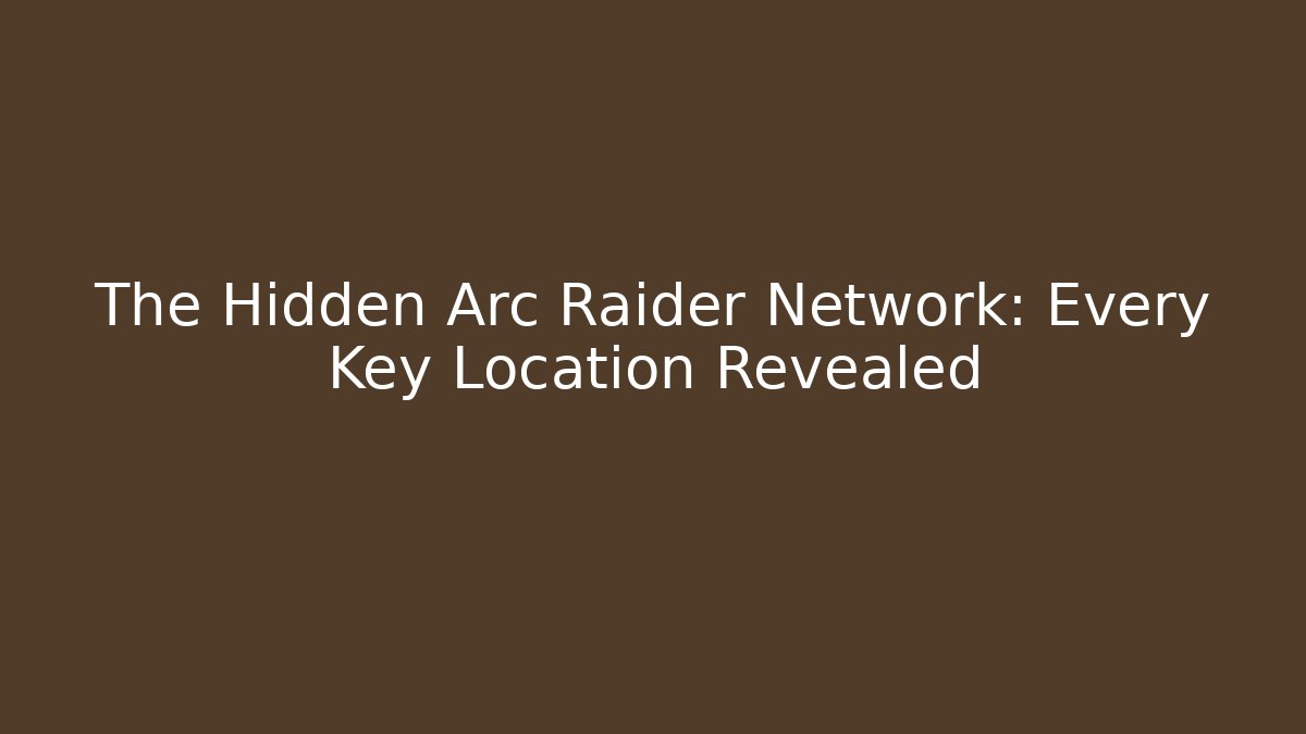 The Hidden Arc Raider Network: Every Key Location Revealed - Método de Aprovação