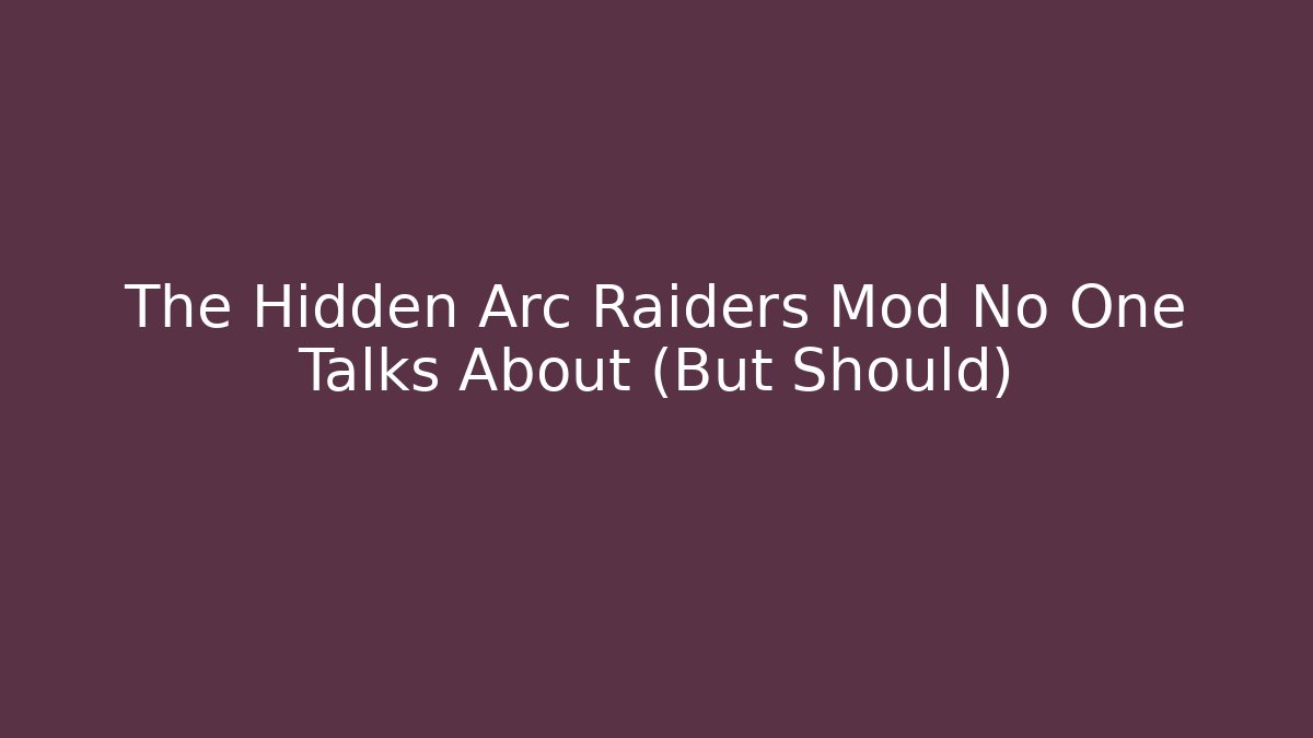 The Hidden Arc Raiders Mod No One Talks About (But Should) - Método de Aprovação