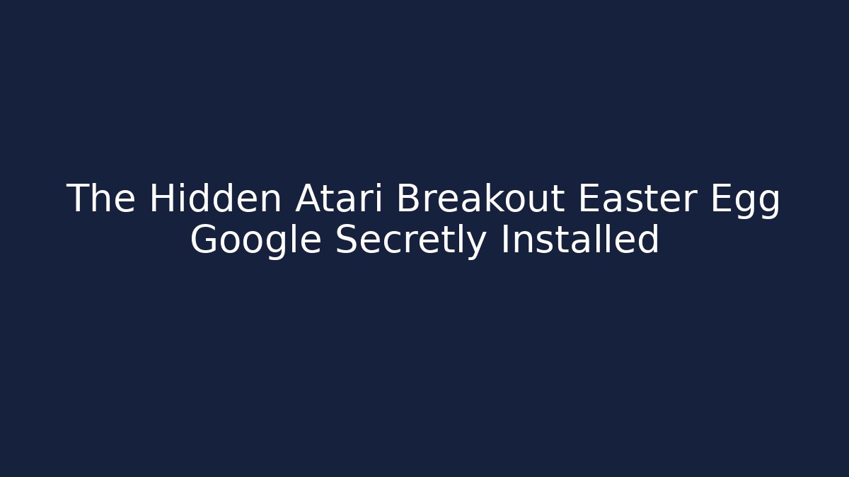The Hidden Atari Breakout Easter Egg Google Secretly Installed - Método de Aprovação