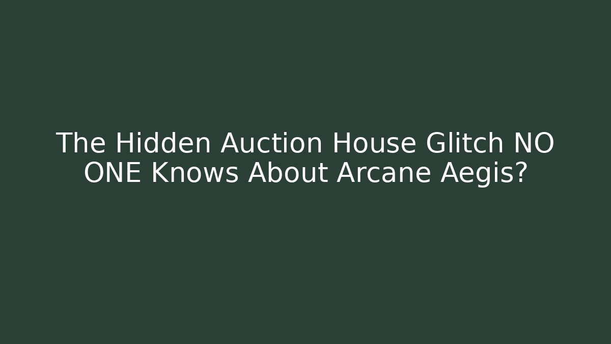 The Hidden Auction House Glitch NO ONE Knows About Arcane Aegis?