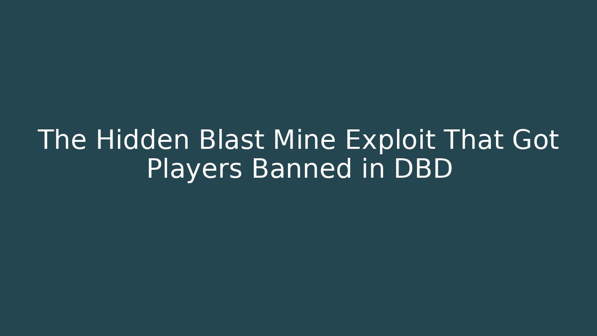 The Hidden Blast Mine Exploit That Got Players Banned in DBD - Método de Aprovação