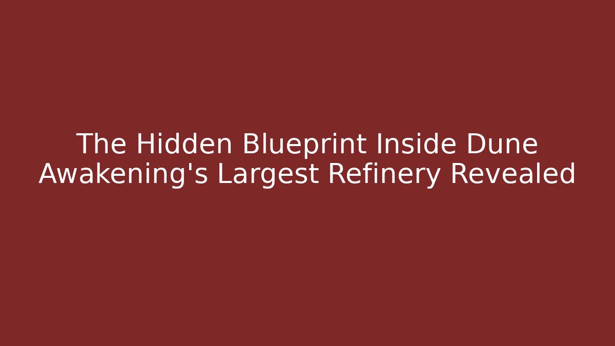 The Hidden Blueprint Inside Dune Awakening's Largest Refinery Revealed