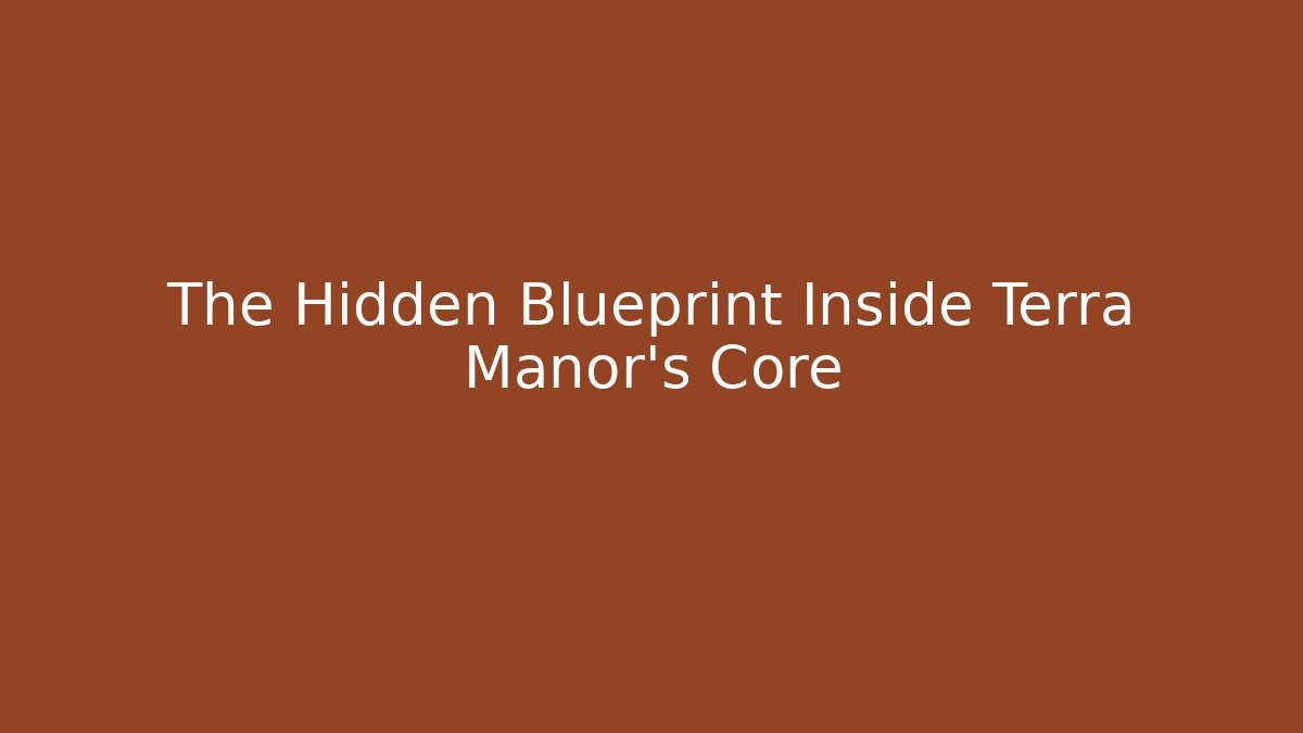 The Hidden Blueprint Inside Terra Manor’s Core