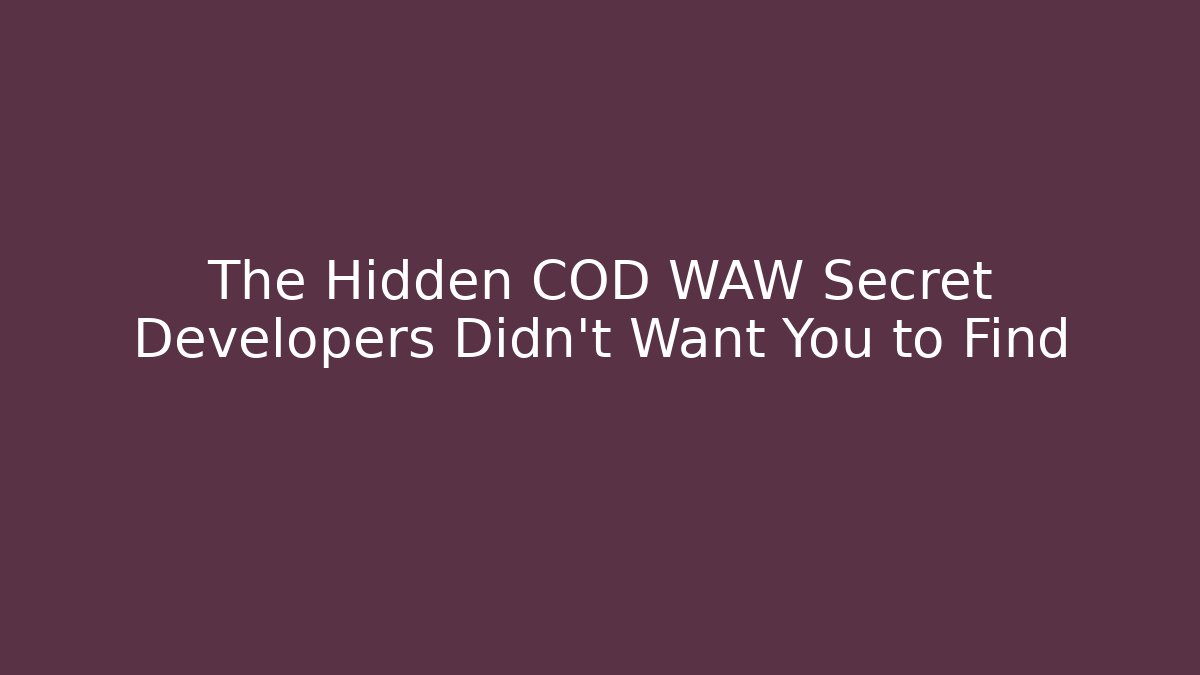 The Hidden COD WAW Secret Developers Didn’t Want You to Find