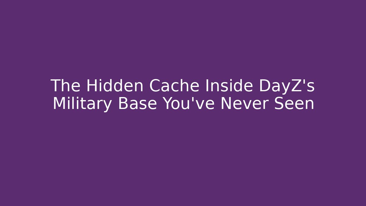 The Hidden Cache Inside DayZ's Military Base You've Never Seen