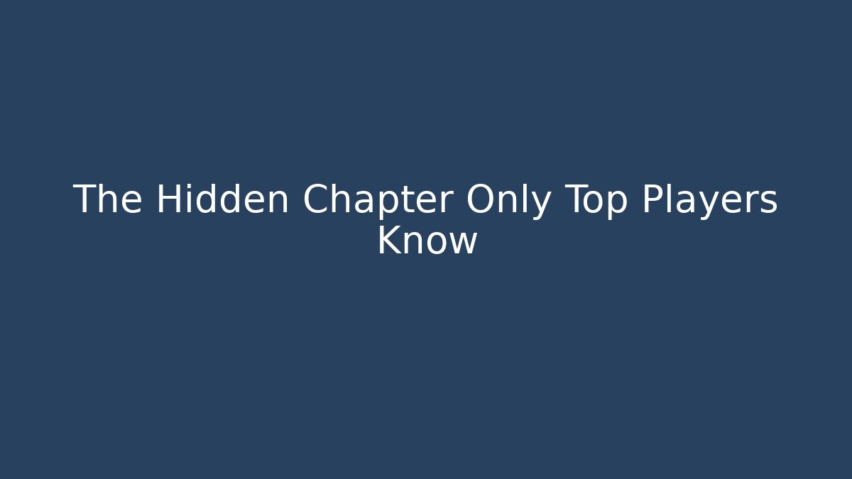 The Hidden Chapter Only Top Players Know