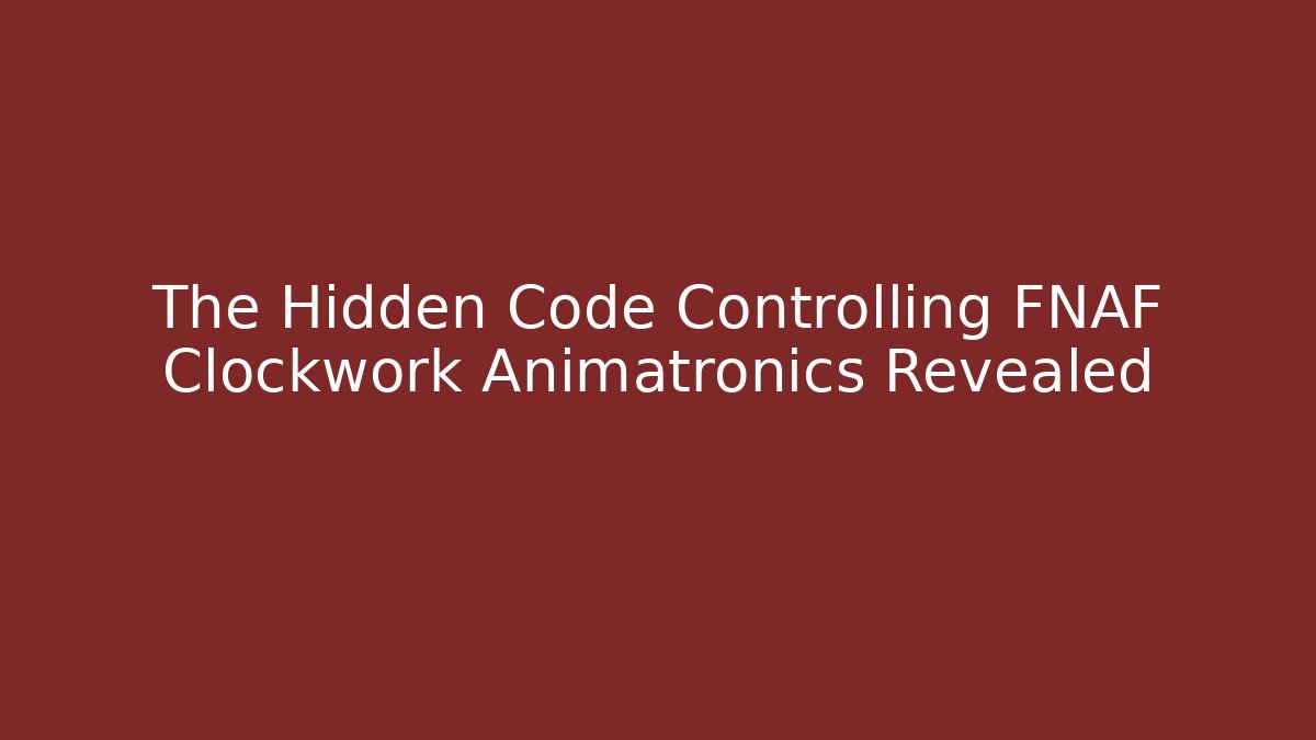 The Hidden Code Controlling FNAF Clockwork Animatronics Revealed - Método de Aprovação
